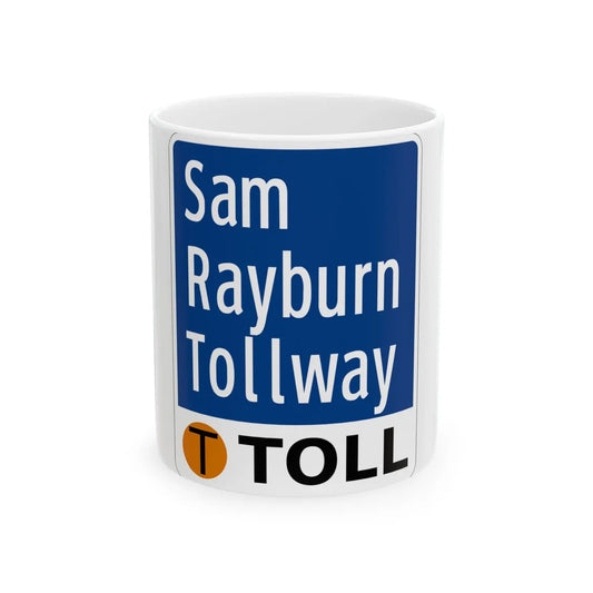 Toll Texas Sam Rayburn Tollway (Texas) (Road Sign) White Coffee Mug 11oz - Go Mug Yourself