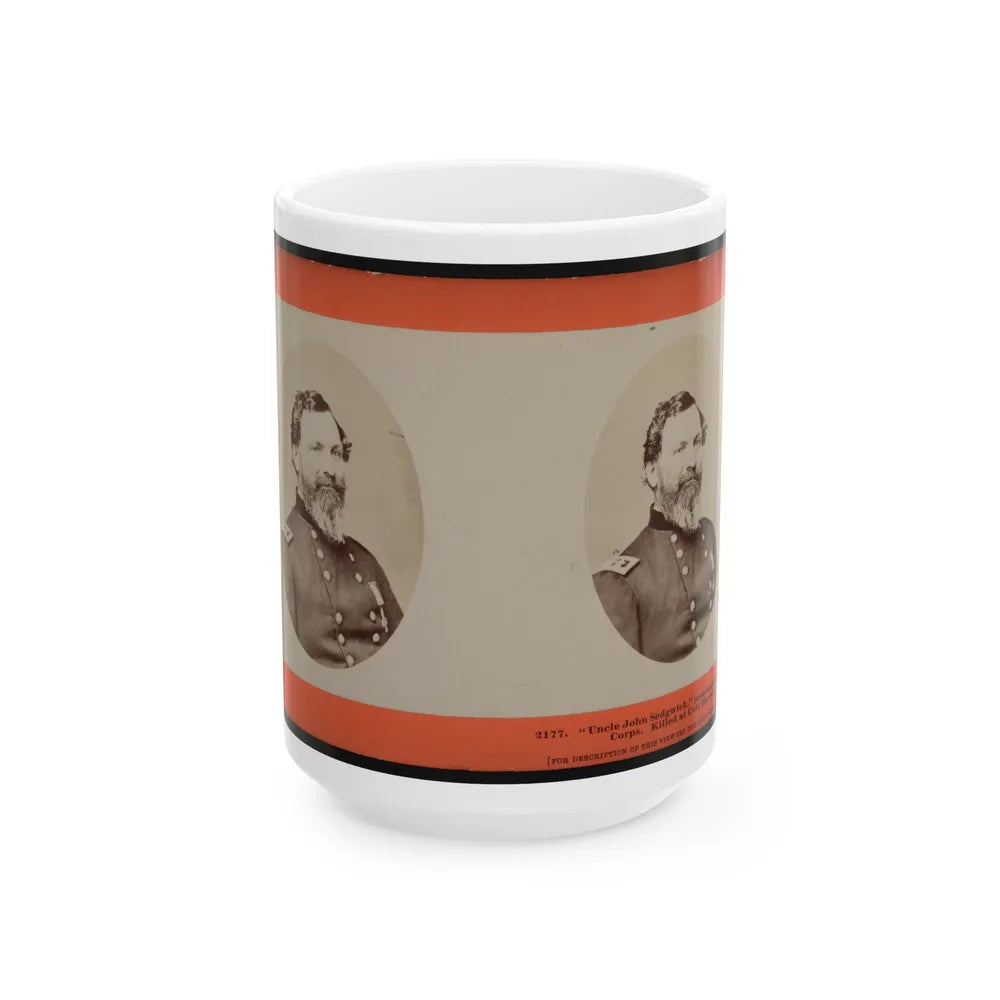 Uncle John Sedgwick, (Commander Of The Sixth Corps. Killed At Cold Harbor) (U.S. Civil War) White Coffee Mug-15oz-Go Mug Yourself