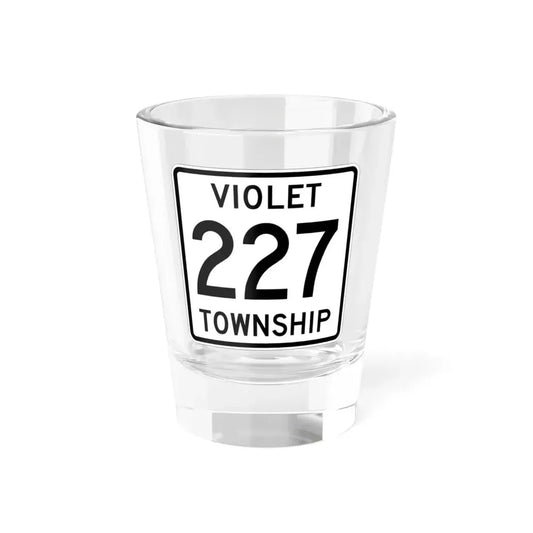 Violet Township Route 227 Fairfield County Ohio (Ohio) (Road Sign) Shot Glass 1.5oz 1.5oz - Go Mug Yourself