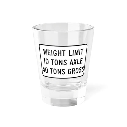 WEIGHT LIMIT IQ TONS AXLE 40 TONS GROSS Illinois MUTCD R12-I108 template (Illinois) (Road Sign) Shot Glass 1.5oz 1.5oz - Go Mug Yourself