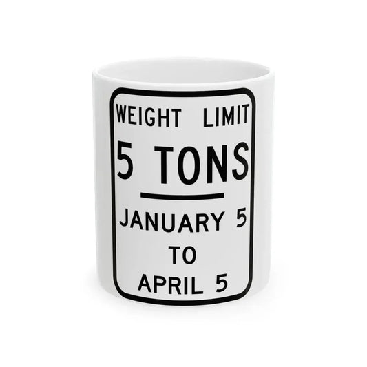 WEIGHT LIMIT JANUARY 5 TO APRIL 5 Illinois MUTCD R12-I104 template (Illinois) (Road Sign) White Coffee Mug 11oz - Go Mug Yourself