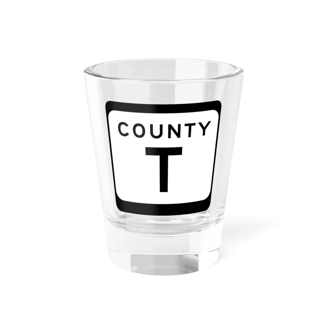 WIS County T (Wisconsin) (Road Sign) Shot Glass 1.5oz 1.5oz - Go Mug Yourself