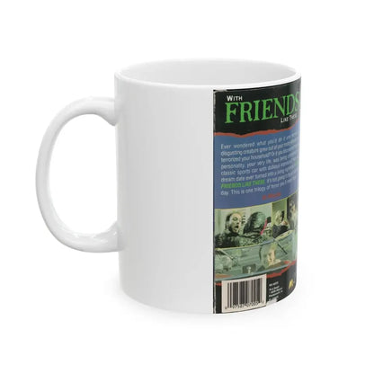 WITH FRIENDS LIKE THESE (VHS COVER) - White Coffee Mug - Go Mug Yourself